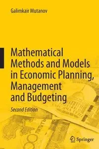 Mathematical Methods and Models in Economic Planning, Management and Budgeting - Mutanov Galimkair
