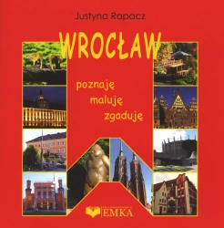 Wrocław. Poznaję, zgaduję, maluję - Justyna Rapacz