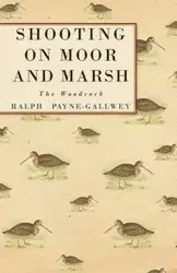 Shooting on Moor and Marsh - The Woodcock - Ralph Payne-Gallwey