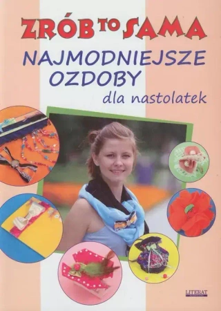 Zrób to sama. Najmodniejsze ozdoby dla nastolatek - Katarzyna Jastrzębska
