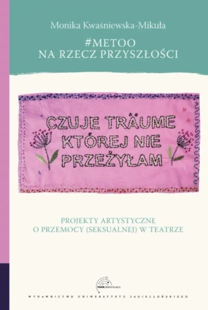 #MeToo na rzecz przyszłości. Projekty artystyczne - Monika Kwaśniewska-Mikuła