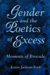 Gender and the Poetics of Excess - Karen Jackson Ford