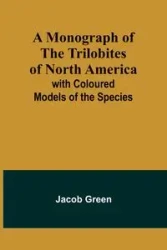 A Monograph of the Trilobites of North America - Jacob Green