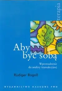 Aby być sobą. Wprowadzenie do analizy transakcyjne - Rudiger Rogoll