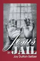 Jesus in Jail - Joy Dutton-Seltzer