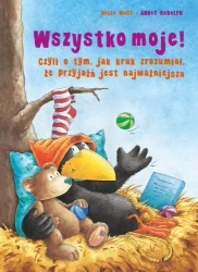 Wszystko moje! Czyli o tym, jak kruk zrozumiał... - Nele Moost