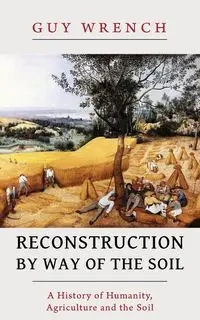 Reconstruction by Way of the Soil - Guy Wrench