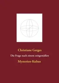 Die Frage nach einem zeitgemäßen Mysterien-Kultus - Christiane Gerges