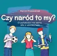 Czy naród to my? O polskości na serio, ale z uśmiechem - MARCIN PRZEWOŹNIAK