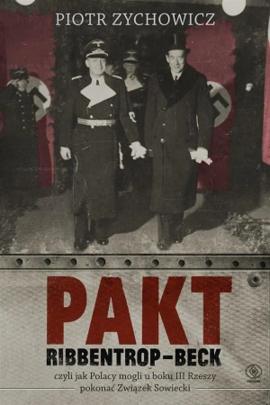 Pakt Ribbentrop-Beck - Piotr Zychowicz, Grzegorz Dziamski, Michał Pawłow