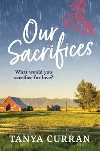 Our Sacrifices - Tanya Curran