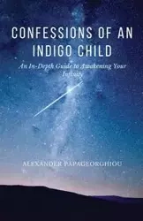 Confessions of An Indigo Child - Alexander Papageorghiou