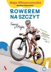 Rowerem na szczyt. Trenuj z Majką - Maja Włoszczowska, Karolina Oponowicz
