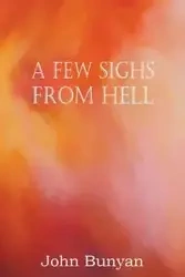 A Few Sighs from Hell - John Bunyan