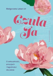 Czuła Ja. O seksualności, emocjach i łagodności dla siebie - Małgorzata Lekan
