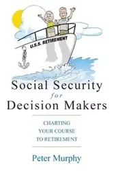 Social Security for Decision Makers - Peter D. Murphy