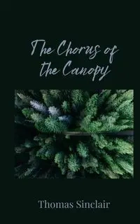 The Chorus of the Canopy - Thomas Sinclair