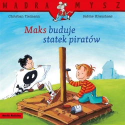Mądra Mysz. Maks buduje statek piratów - Christian Tielmann, Sabine Kraushaar, Emilia Kled
