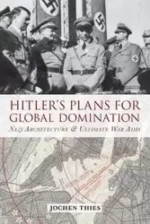 Hitler's Plans for Global Domination - Thies Jochen