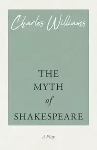 The Myth of Shakespeare - Williams Charles