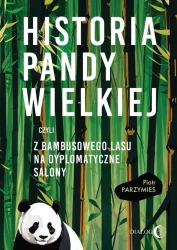 Historia pandy wielkiej, czyli z bambusowego lasu na dyplomatyczne salony - Piotr Parzymies