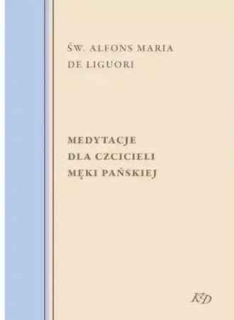 Medytacje dla czcicieli Męki Pańskiej - Św. Maria Alfons de Liguori
