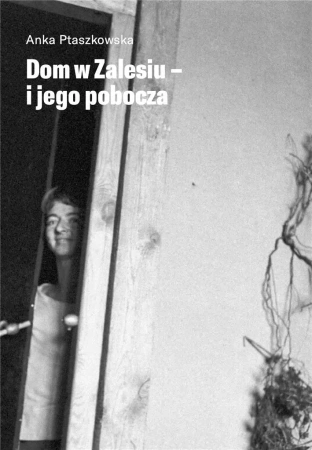 Dom w zalesiu i jego pobocza - Anka Ptaszkowska