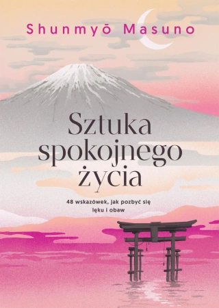 Sztuka spokojnego życia. 48 wskazówek, jak pozbyć się lęku i obaw - Shunmyo Masuno