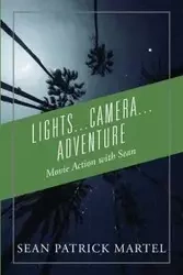 Lights...Camera...Adventure - Sean Patrick Martel
