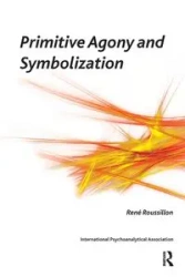 Primitive Agony and Symbolization - Rene Roussillon