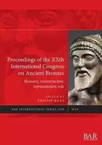 Proceedings of the XXth International Congress on Ancient Bronzes - Baas Philipp