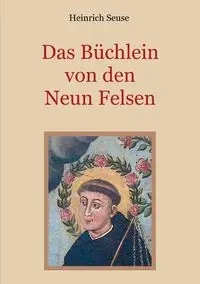 Das Büchlein von den neun Felsen - Ein mystisches Seelenbild der Christenheit - Seuse Heinrich