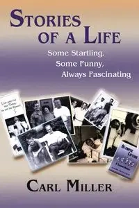 Stories of a Life - Carl Miller