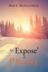 An Expose of Prose - McGlothlin Bob  E.