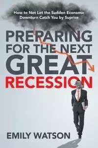 Preparing for the Next Great Recession - Emily Watson