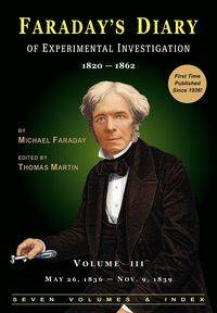 Faraday's Diary of Experimental Investigation - 2nd edition, Vol. 3 - Michael Faraday
