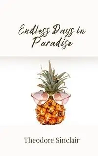 Endless Days in Paradise - Theodore Sinclair