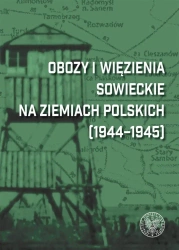 Obozy i więzienia sowieckie na ziemiach polskich.. - red. Dariusza Iwaneczko