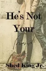 He's Not Your Friend - King Shed