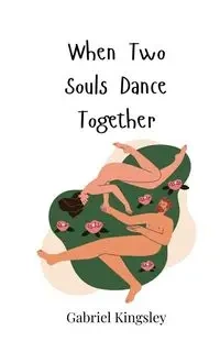 When Two Souls Dance Together - Gabriel Kingsley
