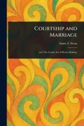 Courtship and Marriage - Annie S. Swan