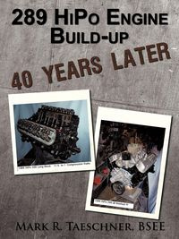 289 HiPo Engine Build-up 40 Years Later - Taeschner BSEE Mark R.