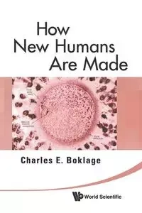 HOW NEW HUMANS ARE MADE - CHARLES E BOKLAGE