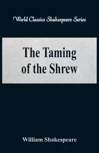 The Taming of the Shrew (World Classics Shakespeare Series) - William Shakespeare