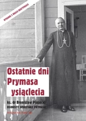 Ostatnie dni Prymasa Tysiąclecia - Bronisław Piasecki