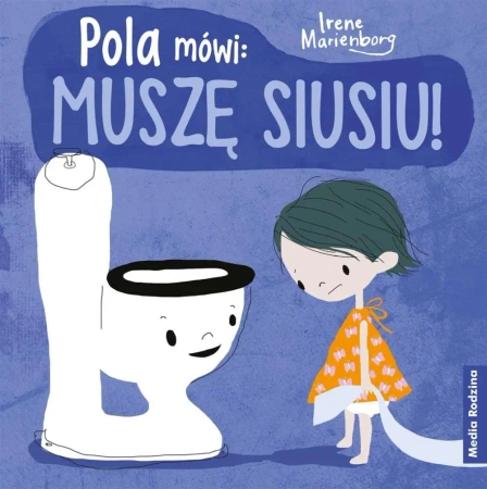Pola mówi: muszę siusiu! - Irene Marienborg, Katarzyna Kolasińska