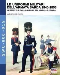 Le uniformi militari dell'armata sarda 1840-1855 - Cristini Luca Stefano