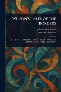 Wilson's Tales of the Borders - Wilson John Mackay