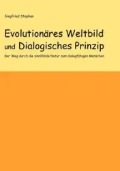 Evolutionäres Weltbild und Dialogisches Prinzip - Stephan Siegfried