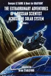 The Extraordinary Adventures of a Russian Scientist Across the Solar System (Volume 1) - Le Faure Georges